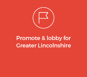 Promote & lobby for Greater Lincolnshire