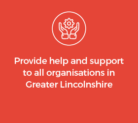 Provide help and support to all organisations in Greater Lincolnshire